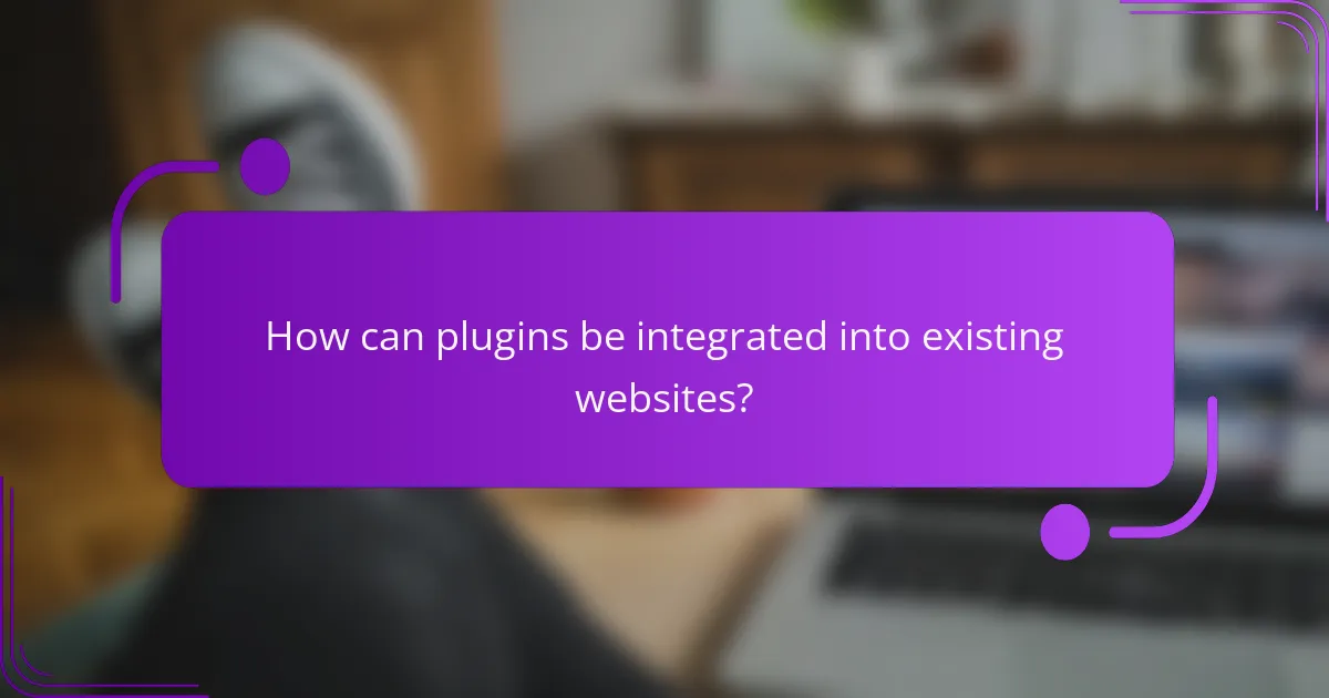 How can plugins be integrated into existing websites?