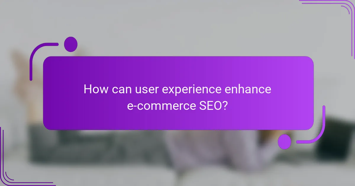 How can user experience enhance e-commerce SEO?