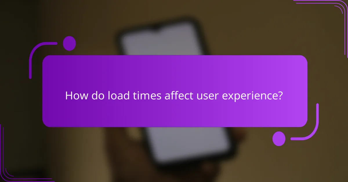 How do load times affect user experience?