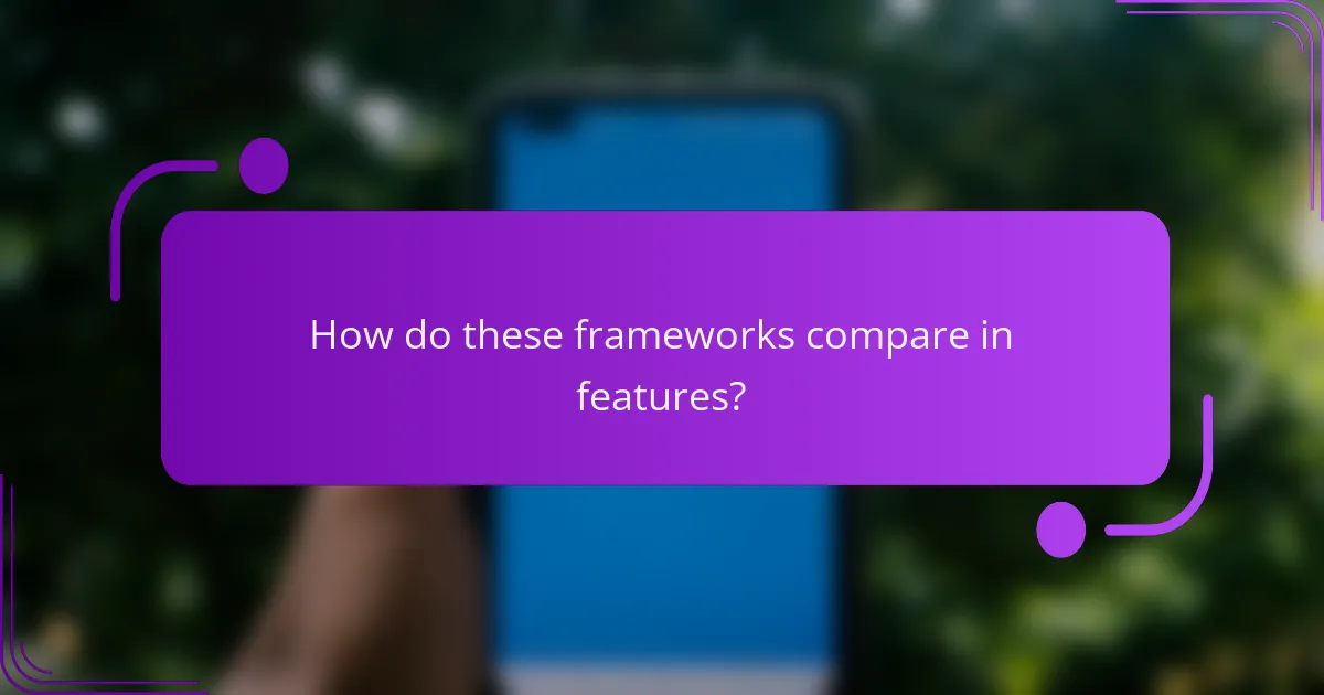 How do these frameworks compare in features?