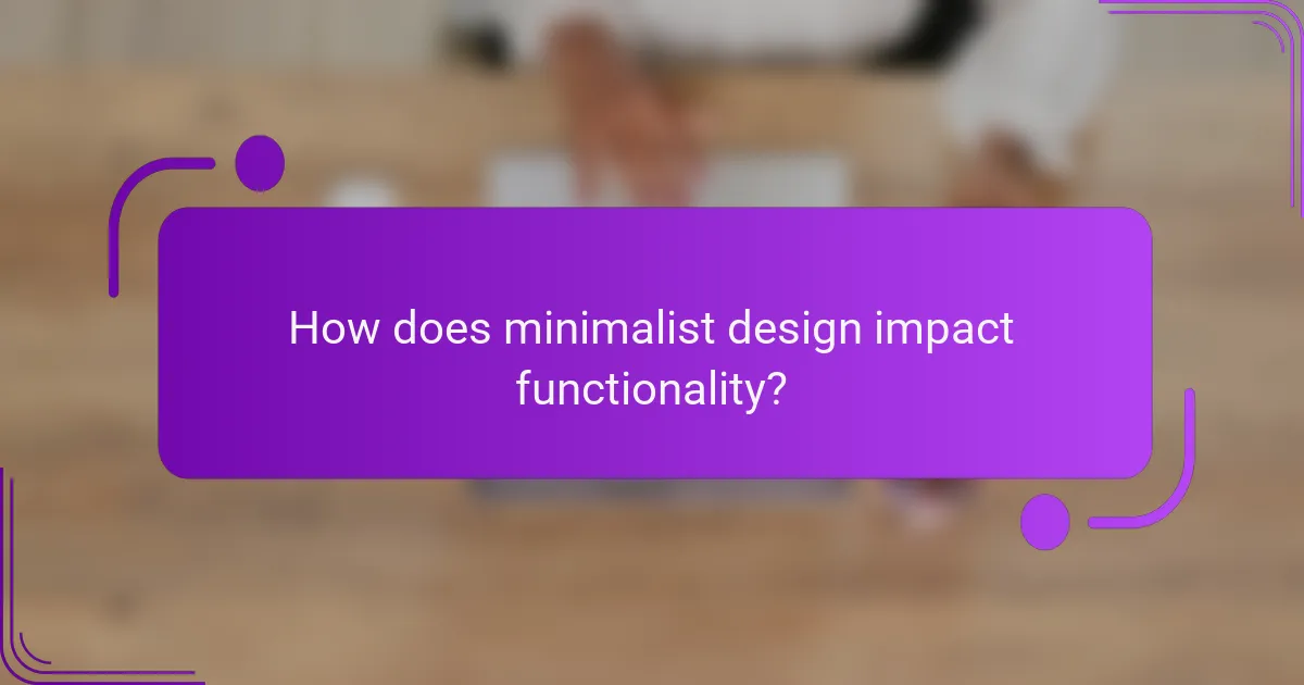 How does minimalist design impact functionality?