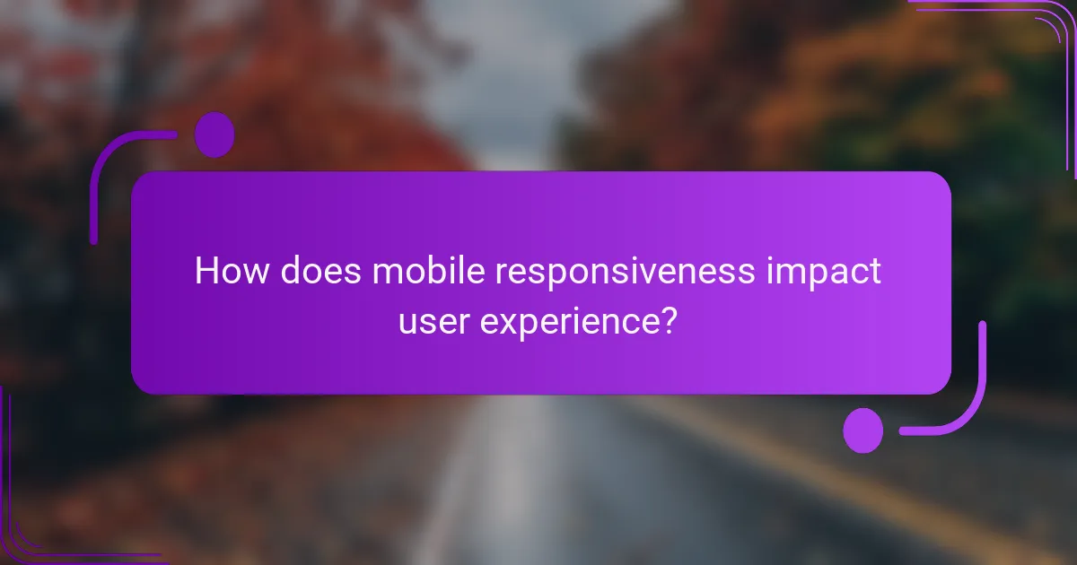 How does mobile responsiveness impact user experience?
