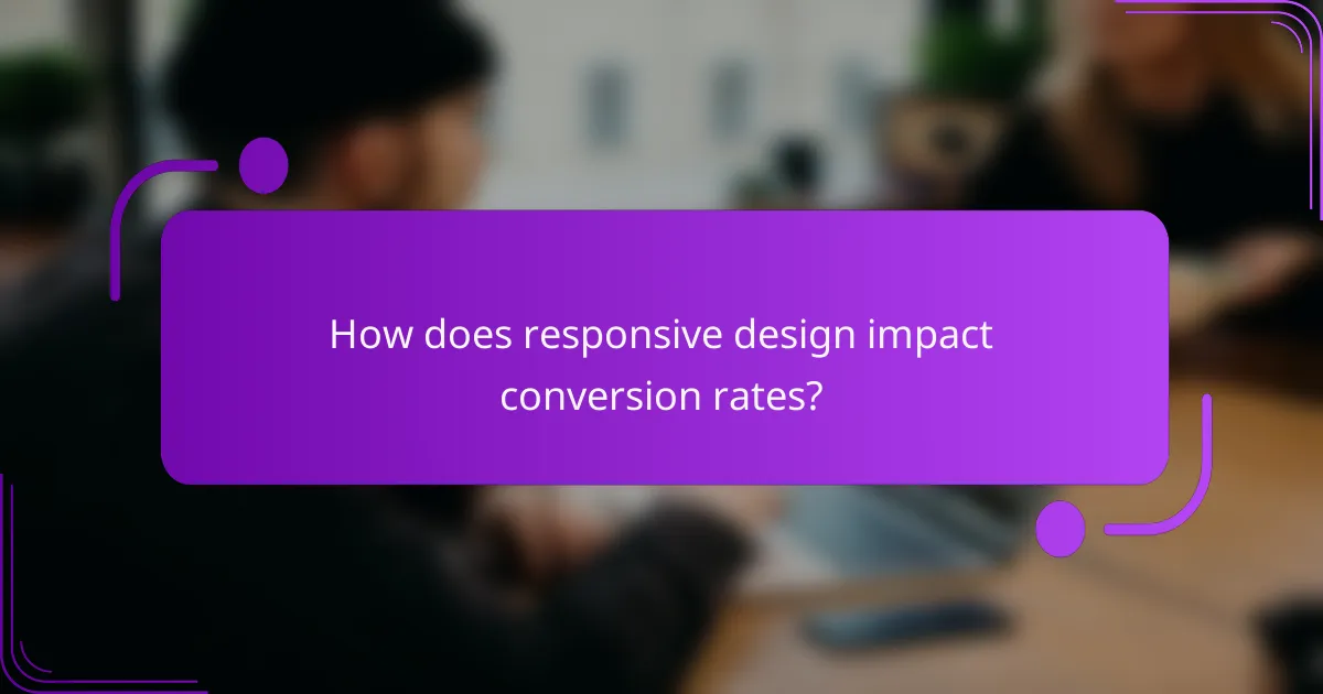 How does responsive design impact conversion rates?