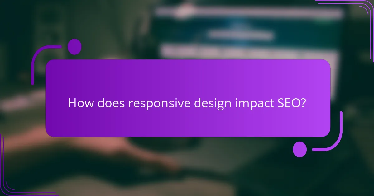 How does responsive design impact SEO?