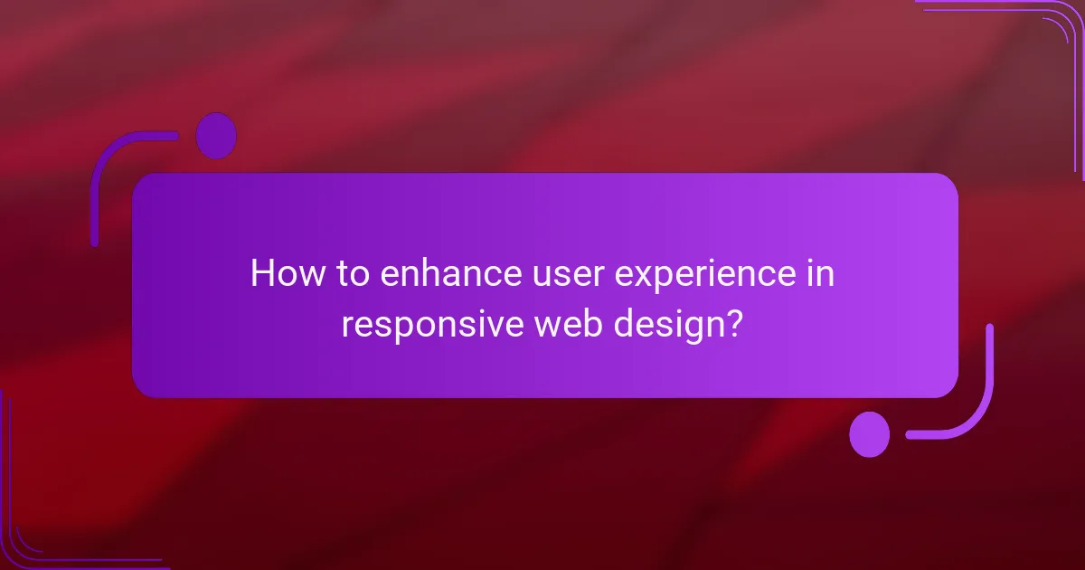 How to enhance user experience in responsive web design?