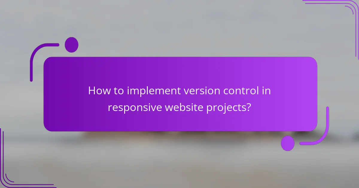 How to implement version control in responsive website projects?