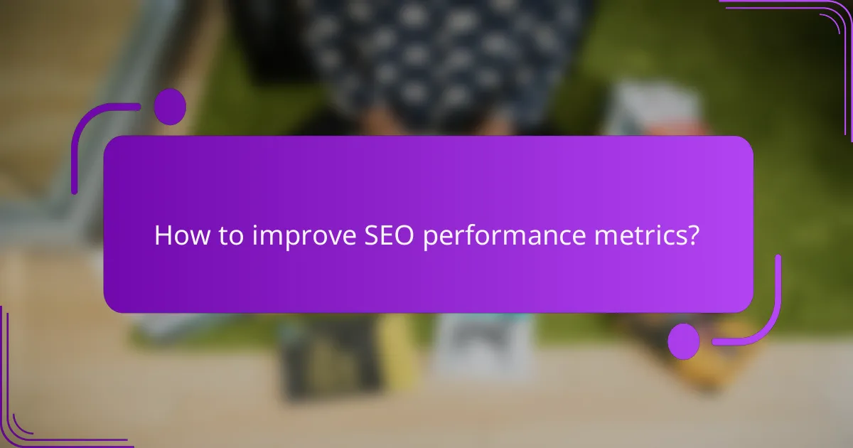 How to improve SEO performance metrics?