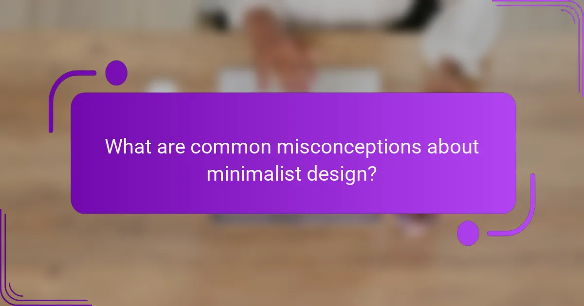What are common misconceptions about minimalist design?