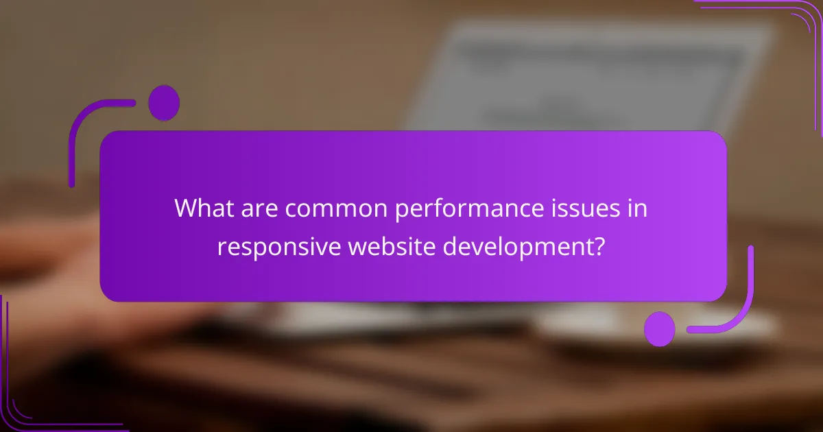 What are common performance issues in responsive website development?
