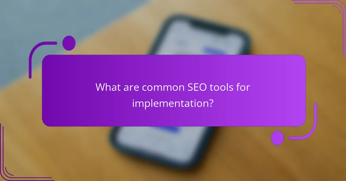 What are common SEO tools for implementation?