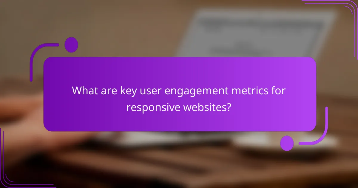 What are key user engagement metrics for responsive websites?