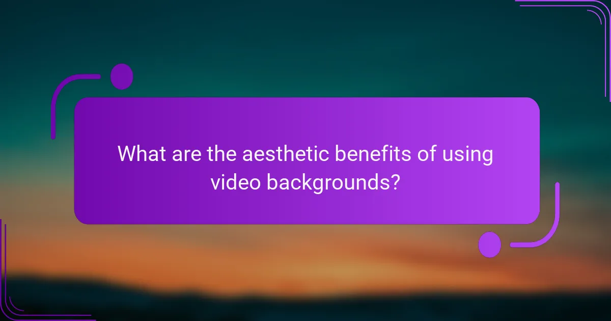 What are the aesthetic benefits of using video backgrounds?