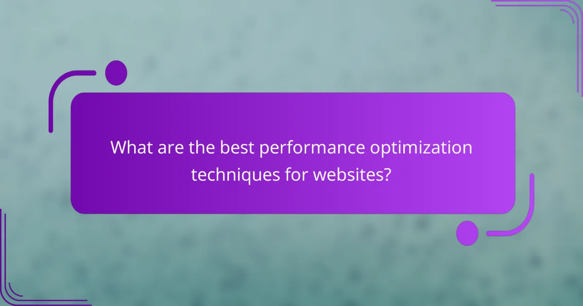 What are the best performance optimization techniques for websites?