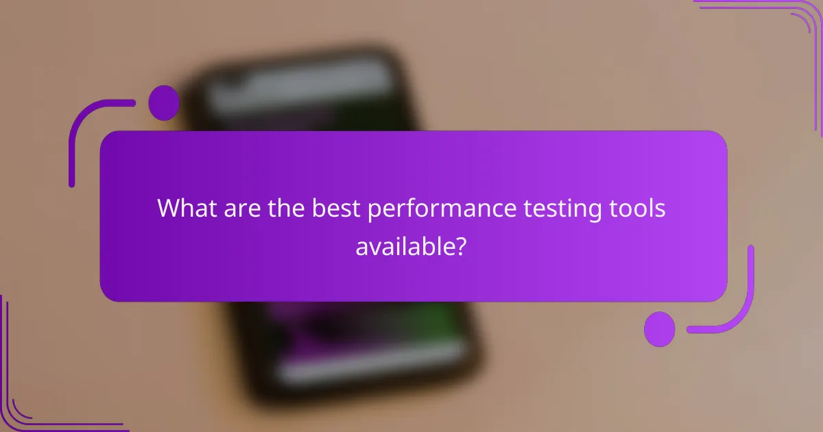 What are the best performance testing tools available?