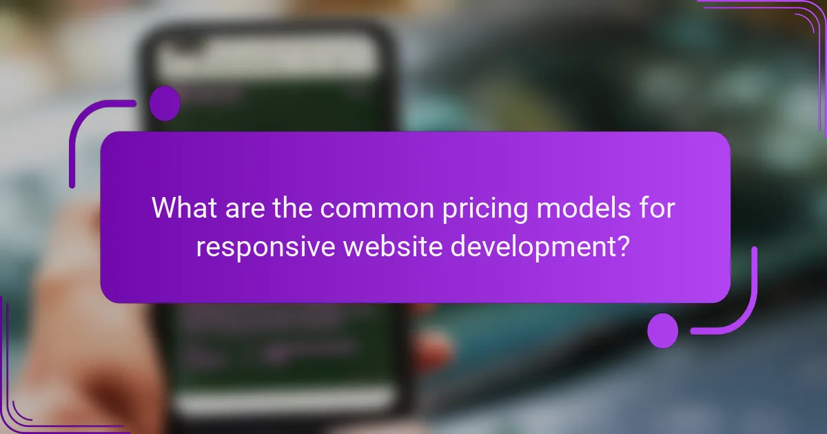 What are the common pricing models for responsive website development?