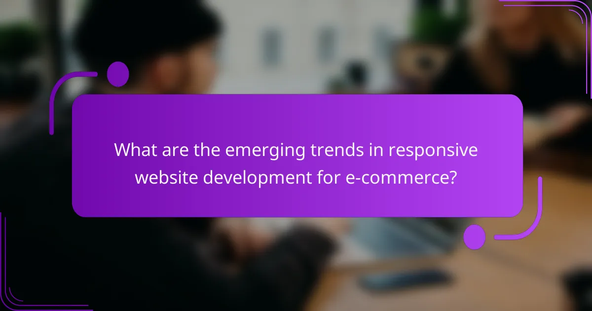 What are the emerging trends in responsive website development for e-commerce?