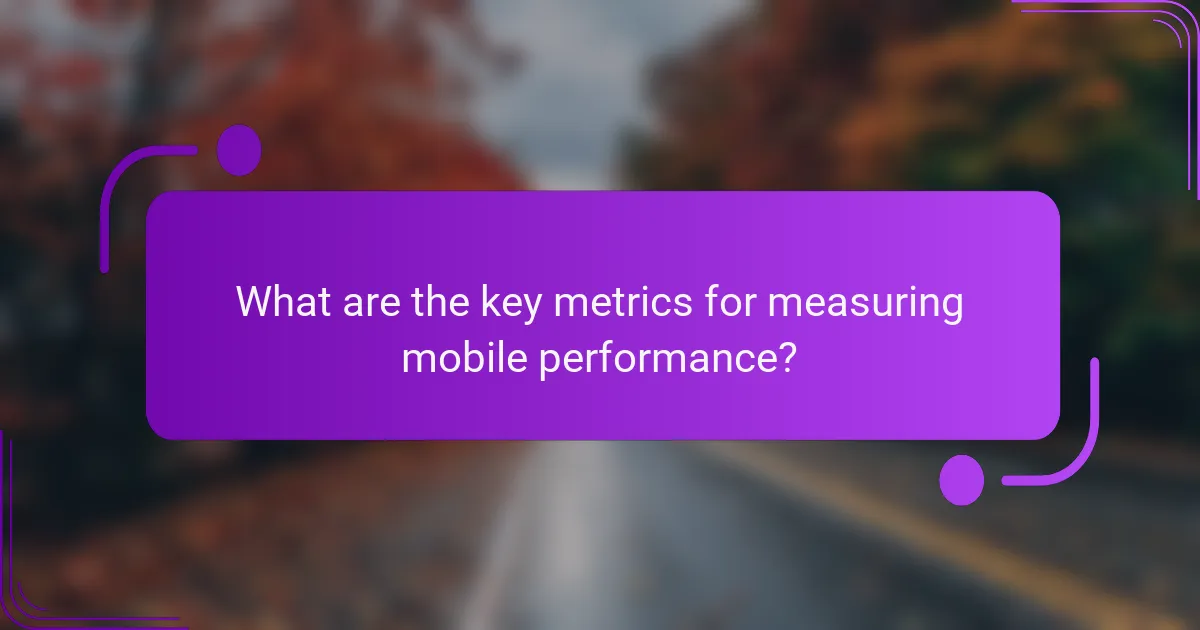 What are the key metrics for measuring mobile performance?
