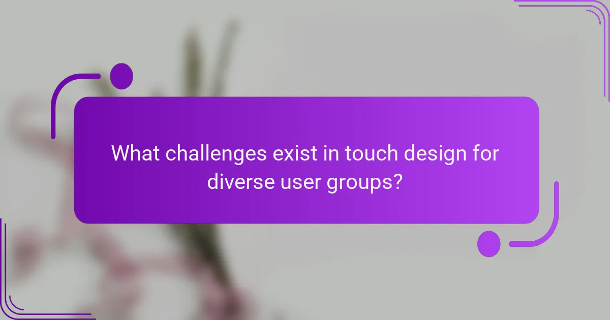 What challenges exist in touch design for diverse user groups?