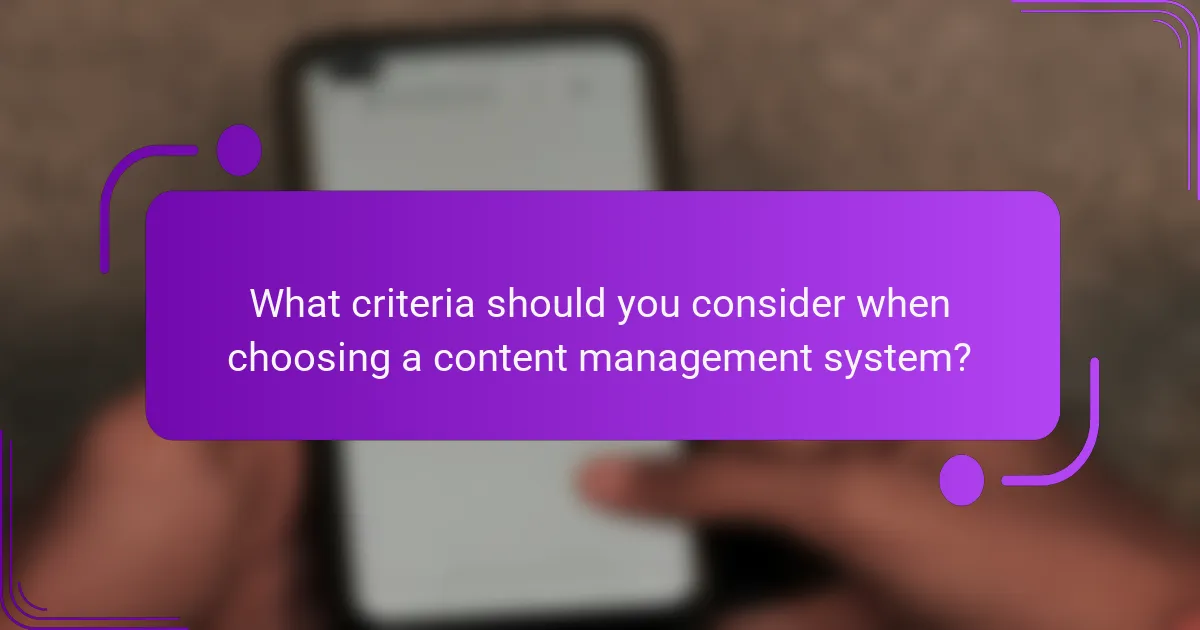 What criteria should you consider when choosing a content management system?