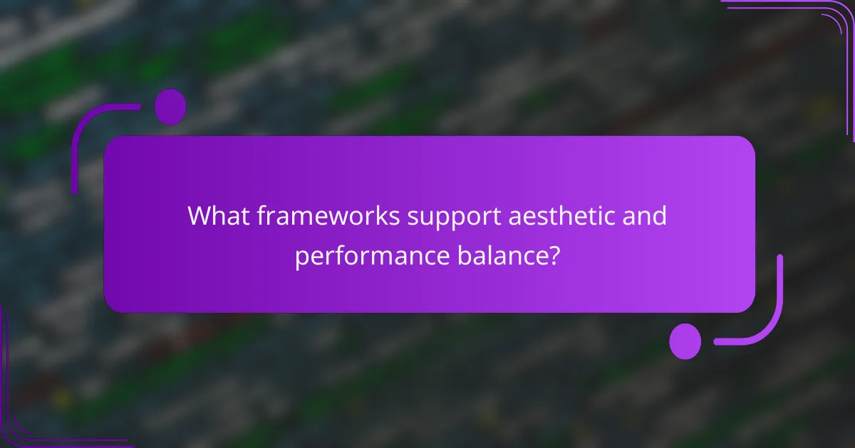 What frameworks support aesthetic and performance balance?