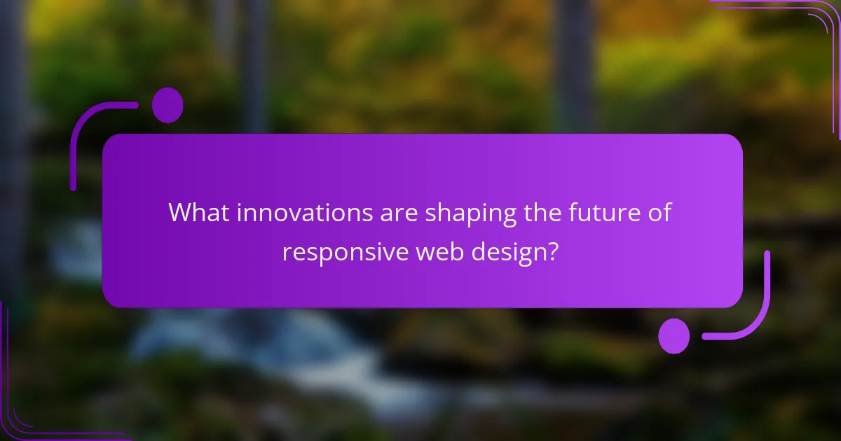 What innovations are shaping the future of responsive web design?