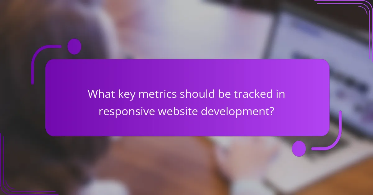 What key metrics should be tracked in responsive website development?
