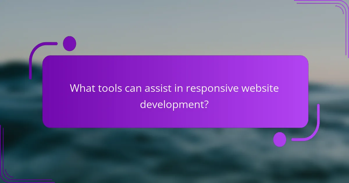 What tools can assist in responsive website development?