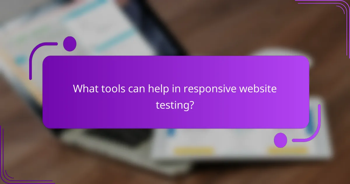 What tools can help in responsive website testing?