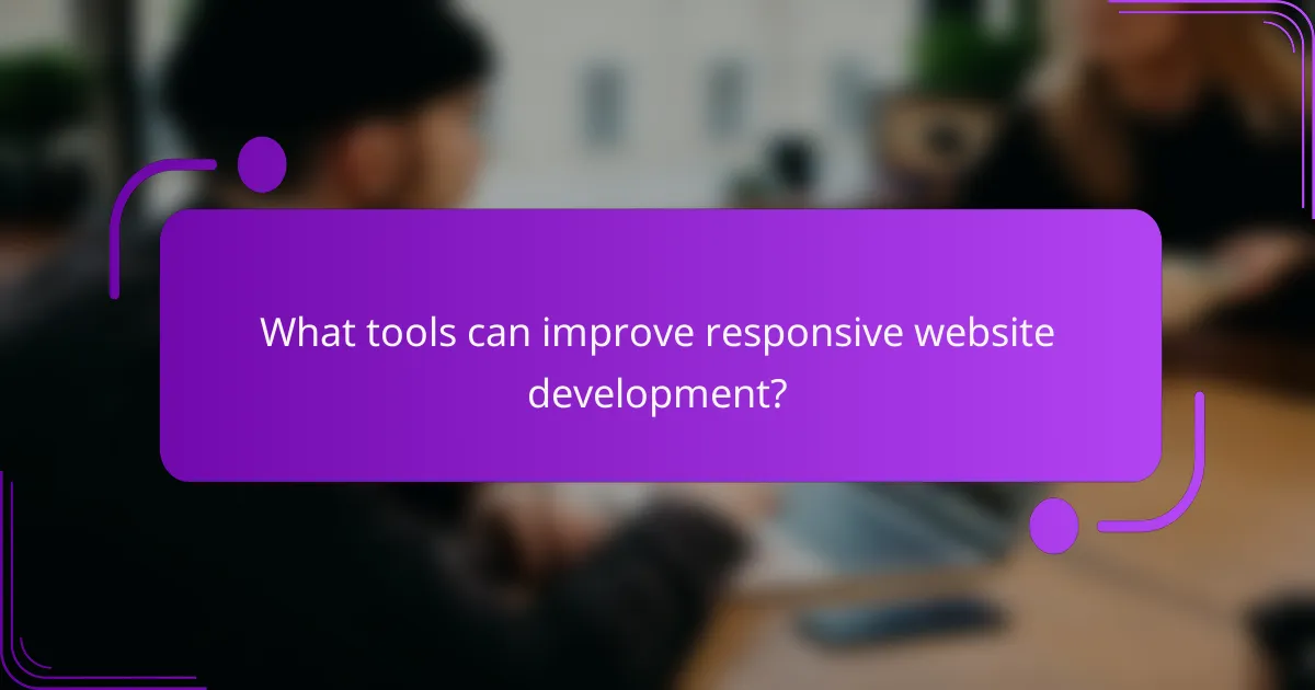 What tools can improve responsive website development?