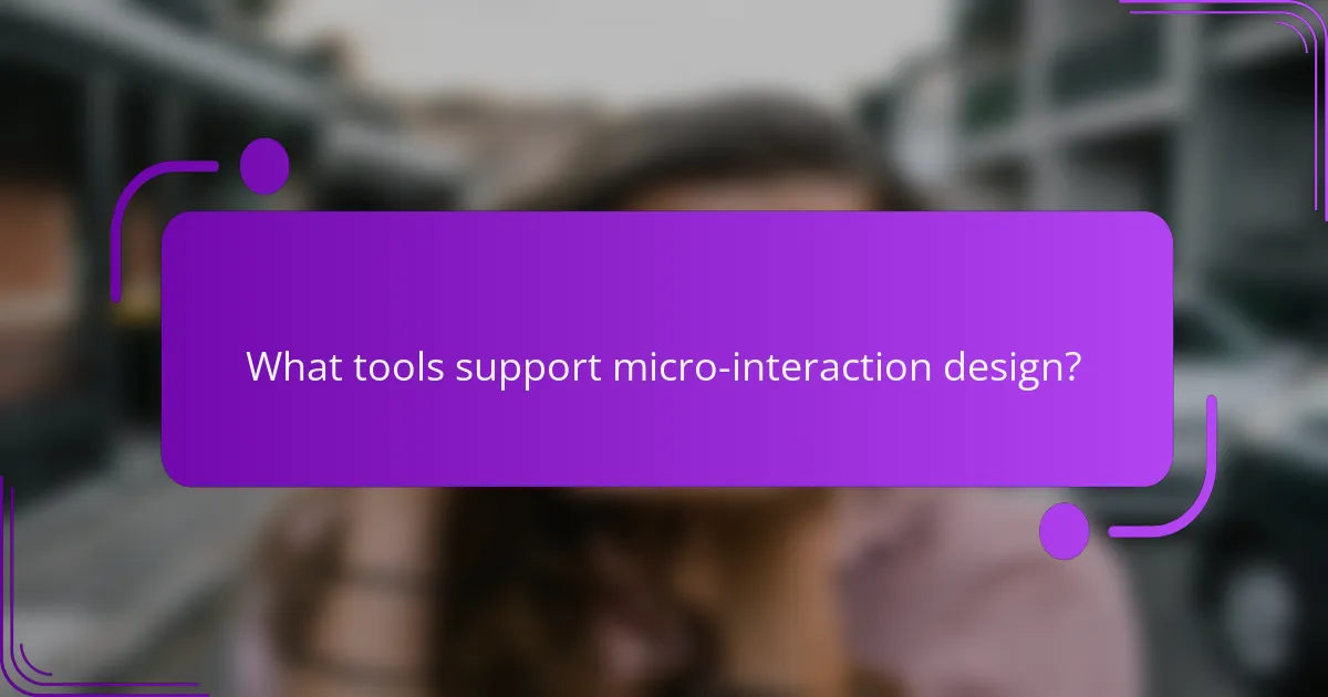 What tools support micro-interaction design?