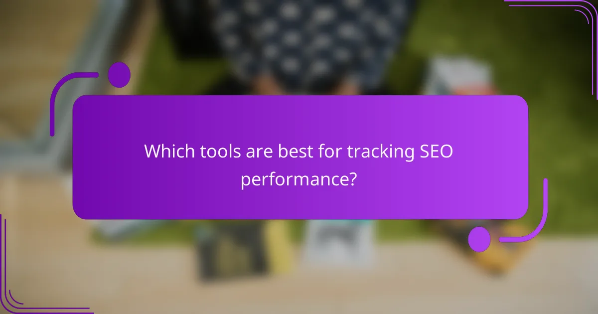 Which tools are best for tracking SEO performance?